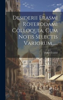 Desiderii Erasmi Roterodami Colloquia, Cum Notis Selectis Variorum...... - Érasme, Didier