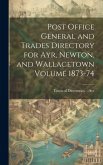 Post Office General and Trades Directory for Ayr, Newton, and Wallacetown Volume 1873-74