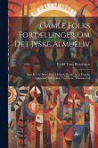 Gamle Folks Fortællinger Om Det Jyske Almueliv: Som Det Er Blevet Ført I Mands Minde, Samt Enkelte Oplysende Sidestykker Fra Øerne, Volumes 5-6