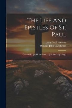 The Life And Epistles Of St. Paul: (vi, 692 P., [3] H. De Lám., [2] H. De Map. Pleg.) - Conybeare, William John