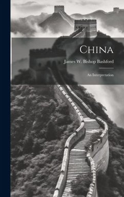 China; an Interpretation - Bashford, James W. Bishop