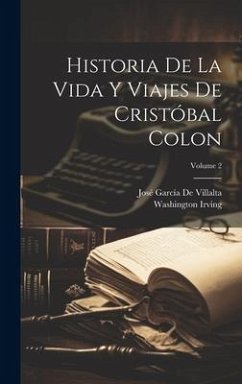 Historia De La Vida Y Viajes De Cristóbal Colon; Volume 2 - Irving, Washington; De Villalta, José García