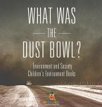 What Was The Dust Bowl? Environment and Society Children's Environment Books What Was The Dust Bowl? Environment and Society Children's Environment Books