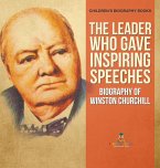 The Leader Who Gave Inspiring Speeches - Biography of Winston Churchill   Children's Biography Books