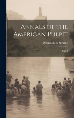 Annals of the American Pulpit: Baptist - Sprague, William Buell