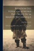 Relation Des Voyages Entrepris Par Ordre De Sa Majesté Britannique: Et Successivement Exécutés Par ... Byron, ... Carteret, ... Wallis Et ... Cook ...