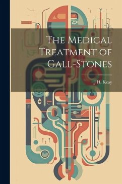 The Medical Treatment of Gall-Stones - Keay, J. H.