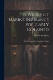 The Policy of Marine Insurance Popularly Explained: With a Chapter On Occasional Clauses