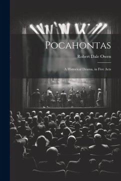 Pocahontas: A Historical Drama, in Five Acts - Owen, Robert Dale