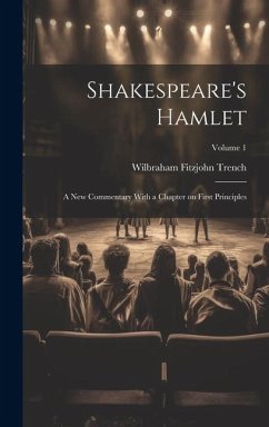 Shakespeare's Hamlet; a new Commentary With a Chapter on First Principles; Volume 1 - Trench, Wilbraham Fitzjohn