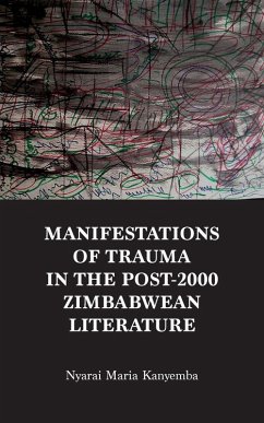 Manifestations of trauma in the post-2000 Zimbabwean Literature - Kanyemba, Nyarai Maria