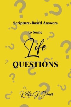 Scripture-Based Answers to Some Life Questions - Jones, Kelly G.