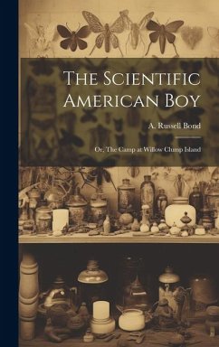 Cover The Scientific American boy; or, The Camp at Willow Clump Island