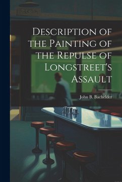 Description of the Painting of the Repulse of Longstreet's Assault - Bachelder, John B.