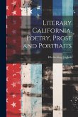 Literary California, Poetry, Prose and Portraits Literary California, Poetry, Prose and Portraits