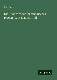 Die Beweistheorie im canonischen Process. 2. besonderer Teil - Gross, Carl