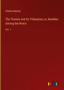 The Thames and Its Tributaries; or, Rambles Among the Rivers - Mackay, Charles