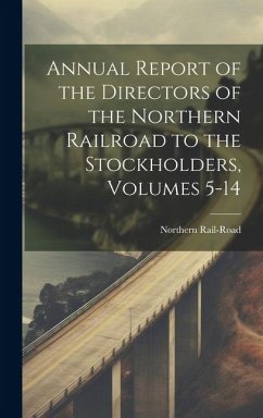 Annual Report of the Directors of the Northern Railroad to the Stockholders, Volumes 5-14 - Rail-Road, Northern