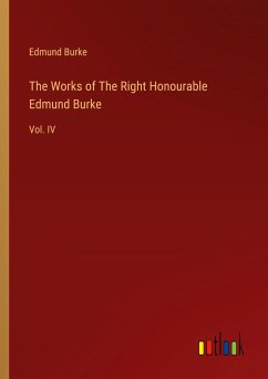 The Works of The Right Honourable Edmund Burke - Burke, Edmund