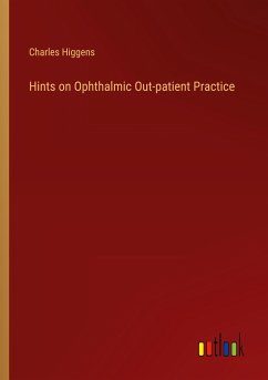 Hints on Ophthalmic Out-patient Practice - Higgens, Charles