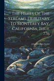 The Fishes Of The Streams Tributary To Monterey Bay, California, Issue 776