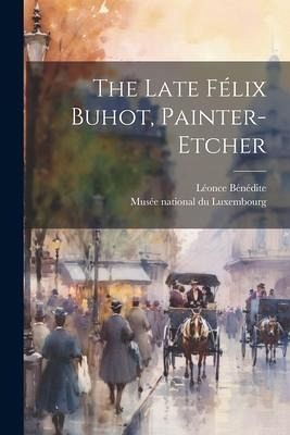 The Late Félix Buhot, Painter-etcher The Late Félix Buhot, Painter-etcher