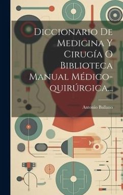 Cover Diccionario De Medicina Y Cirugía O Biblioteca Manual Médico-quirúrgica...