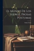 El Mundo De Los Sueños, Prosas Póstumas El Mundo De Los Sueños, Prosas Póstumas
