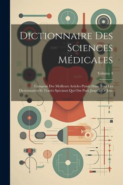 Cover Dictionnaire Des Sciences Médicales: Composé Des Meilleurs Articles Puisés Dans Tout Les Dictionnaires Et Traités Spéciaux Qui Ont Paru Jusqu'à Ce Jou