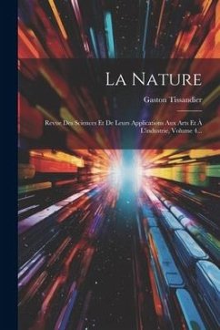 Cover La Nature: Revue Des Sciences Et De Leurs Applications Aux Arts Et À L'industrie, Volume 4...