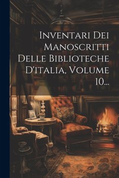 Cover Inventari Dei Manoscritti Delle Biblioteche D'italia, Volume 10...