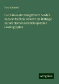 Die Namen der Säugethiere bei den südsemitischen Völkern als Beiträge zur arabischen und äthiopischen Lexicographie