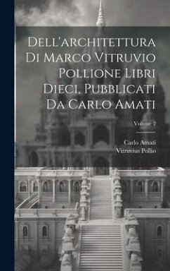 Dell'architettura di Marco Vitruvio Pollione libri dieci, pubblicati da Carlo Amati; Volume 2 - Pollio, Vitruvius; Amati, Carlo