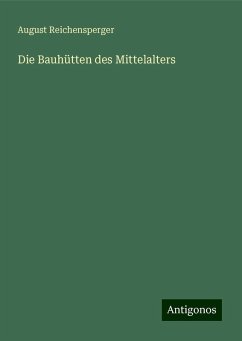 Die Bauhütten des Mittelalters - Reichensperger, August