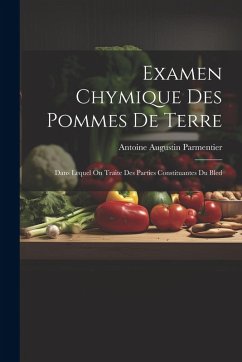 Cover Examen Chymique Des Pommes De Terre: Dans Lequel On Traite Des Parties Constituantes Du Bled
