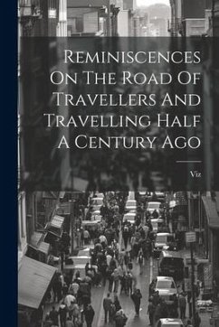 Reminiscences On The Road Of Travellers And Travelling Half A Century Ago - (Pseud )., Viz