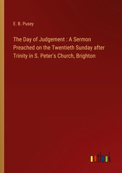 The Day of Judgement : A Sermon Preached on the Twentieth Sunday after Trinity in S. Peter's Church, Brighton