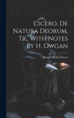 Cicero. De Natura Deorum, Tr., With Notes By H. Owgan - Cicero, Marcus Tullius