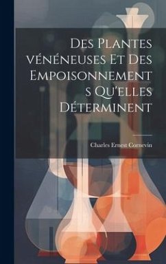 Des plantes vénéneuses et des empoisonnements qu'elles déterminent - Cornevin, Charles Ernest