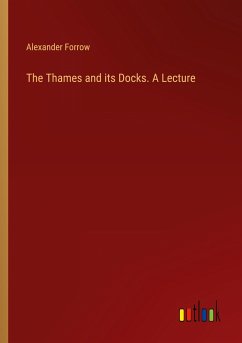 The Thames and its Docks. A Lecture - Forrow, Alexander