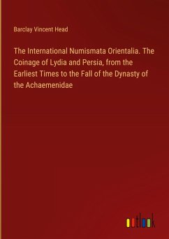Cover The International Numismata Orientalia. The Coinage of Lydia and Persia, from the Earliest Times to the Fall of the Dynasty of the Achaemenidae