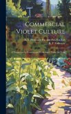 Commercial Violet Culture: A Treatise on the Growing and Marketing of Violets for Profit