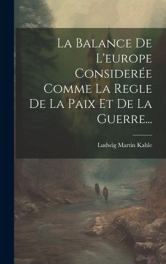 Cover La Balance De L'europe Considerée Comme La Regle De La Paix Et De La Guerre...