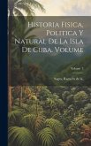 Historia fisica, politica y natural de la isla de Cuba. Volume; Volume 3