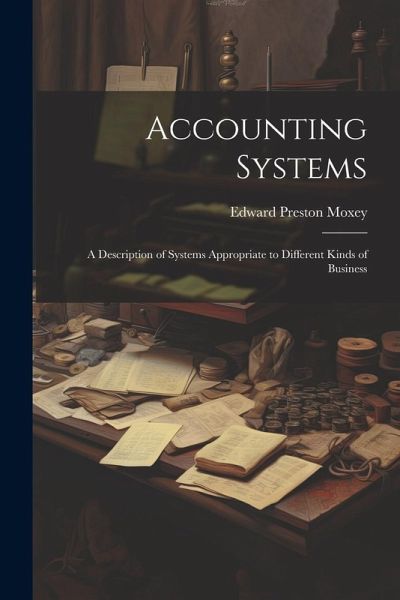Accounting Systems: A Description of Systems Appropriate to Different Kinds of Business Accounting Systems: A Description of Systems Appropriate to Different Kinds of Business