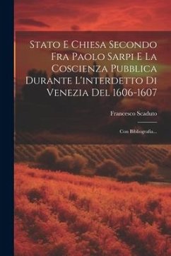 Stato E Chiesa Secondo Fra Paolo Sarpi E La Coscienza Pubblica Durante L'interdetto Di Venezia Del 1606-1607: Con Bibliografia... - Scaduto, Francesco