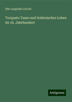 Torquato Tasso und italienisches Leben im 16. Jahrhundert - Cecchi, Pier Leopoldo