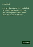 Cystotomia hypogastrica: proefschrift ter verkrijging van den graad van doctor in de geneeskunde, aan de Rijks-Universiteit te Utrecht ...