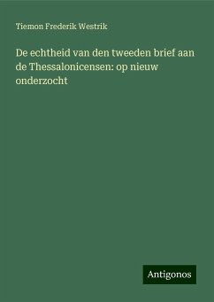 De echtheid van den tweeden brief aan de Thessalonicensen: op nieuw onderzocht - Westrik, Tiemon Frederik