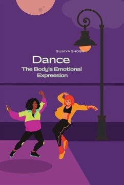 Dance The Bodies Emotional Expression - Ghosh, Sujaya